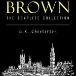 Father Brown Complete Murder Mysteries: The Innocence of Father Brown, The Wisdom of Father Brown, The Donnington Affair…