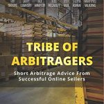 Tribe Of Arbitragers: Short Arbitrage Advice From Successful Online Sellers: (Online Arbitrage, Retail Arbitrage, Books, Wholesale, Amazon FBA)