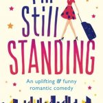 I’m Still Standing: A feel good, laugh out loud romantic comedy
