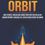 Breaking Orbit: How to Write, Publish and Launch Your First Bestseller on Amazon Without a Mailing List, Blog or Social Media Following: Volume 4 (Serve No Master)