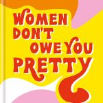 Women Don’t Owe You Pretty: The debut book from Florence Given