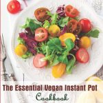 The Essential Vegan Instant Pot Cookbook 101 Quick And Easy Vegan Recipes For The Busy And Lazy New Vegan Instant Pot Cookbook 2021: Vegan Instant Pot Cookbooks Best Sellers 2019