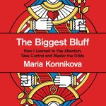 The Biggest Bluff: How I Learned to Pay Attention, Take Control and Master the Odds: How I Learned to Pay Attention, Master Myself, and Win